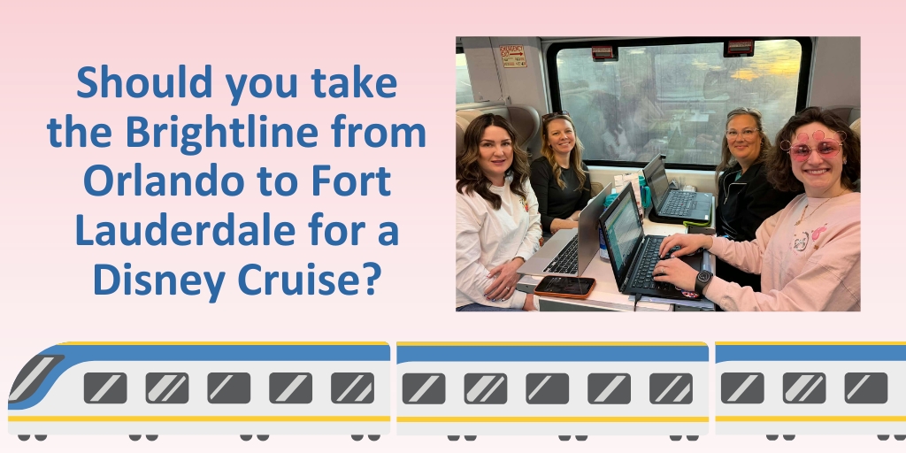 Should You Take the Brightline from Orlando to Fort Lauderdale for a Disney Cruise?