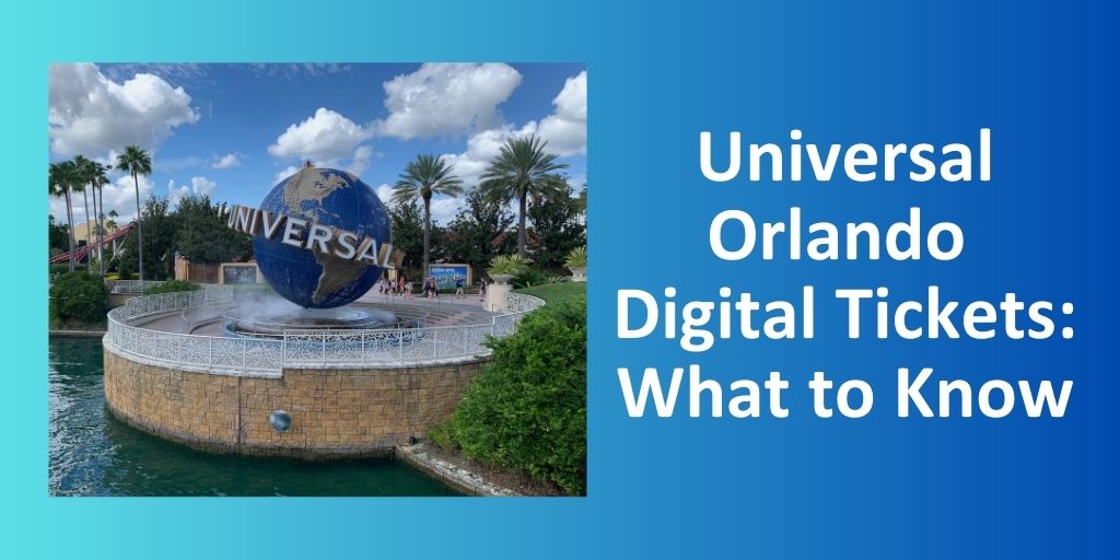 Universal Orlando Digital Tickets: What to Know