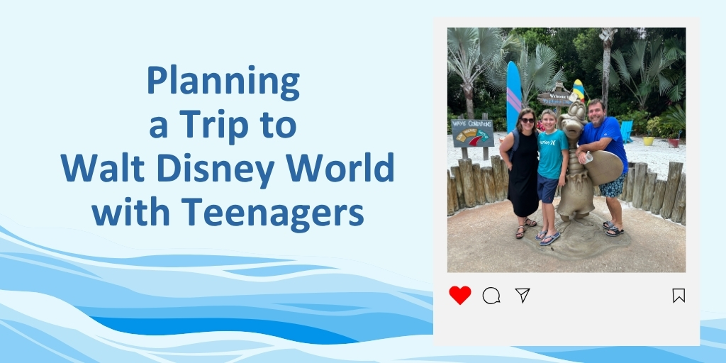 Planning a Trip to Walt Disney World with Teenagers