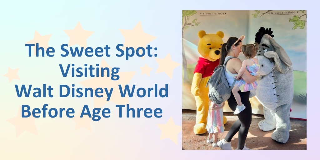 The Sweet Spot: Visiting Walt Disney World Before Age Three