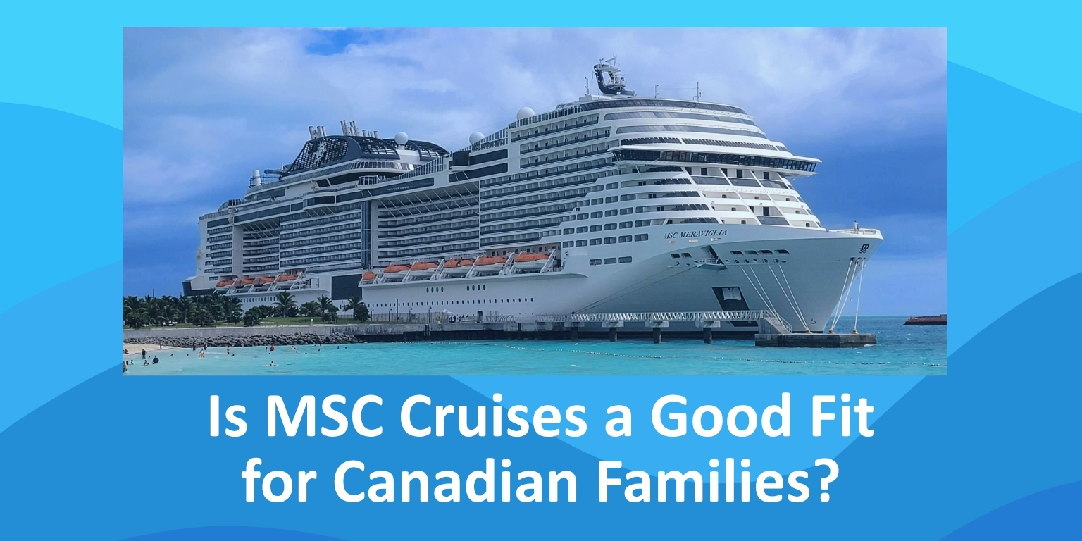 Is MSC Cruises a Good Fit for Canadian Families?